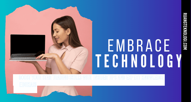 Embrace Technology in Your Star Trading
